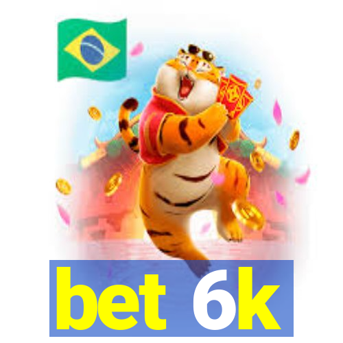 bet 6k